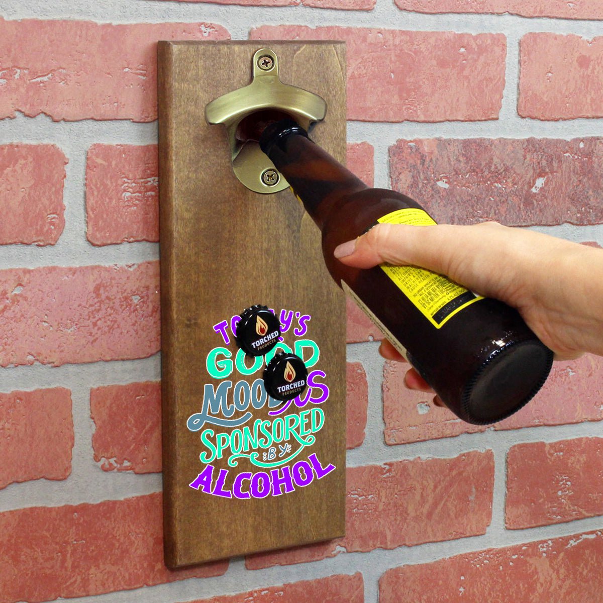 Torched Products Bottle Opener Today's Good Mood Sponsored By Alcohol Bottle Opener