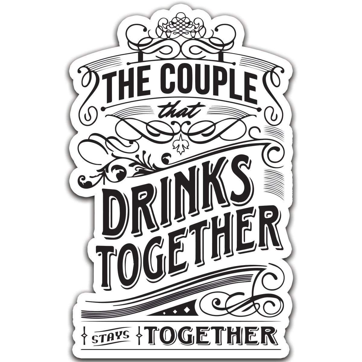 Torched Products Stickers Couple That Drinks Together - Vinyl Sticker