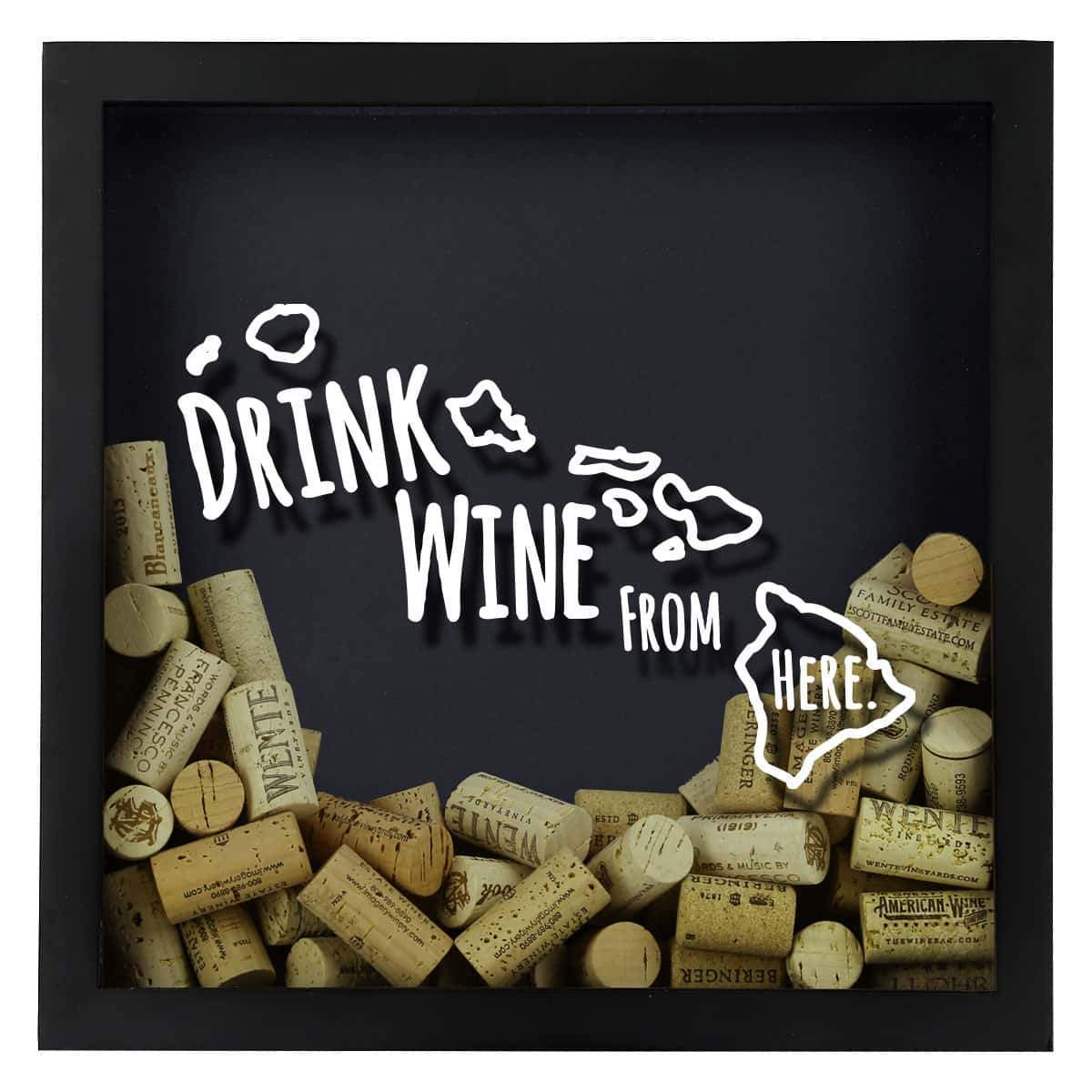 Torched Products Shadow Box Hawaii Drink Wine From Here Wine Cork Shadow Box (795727691893)