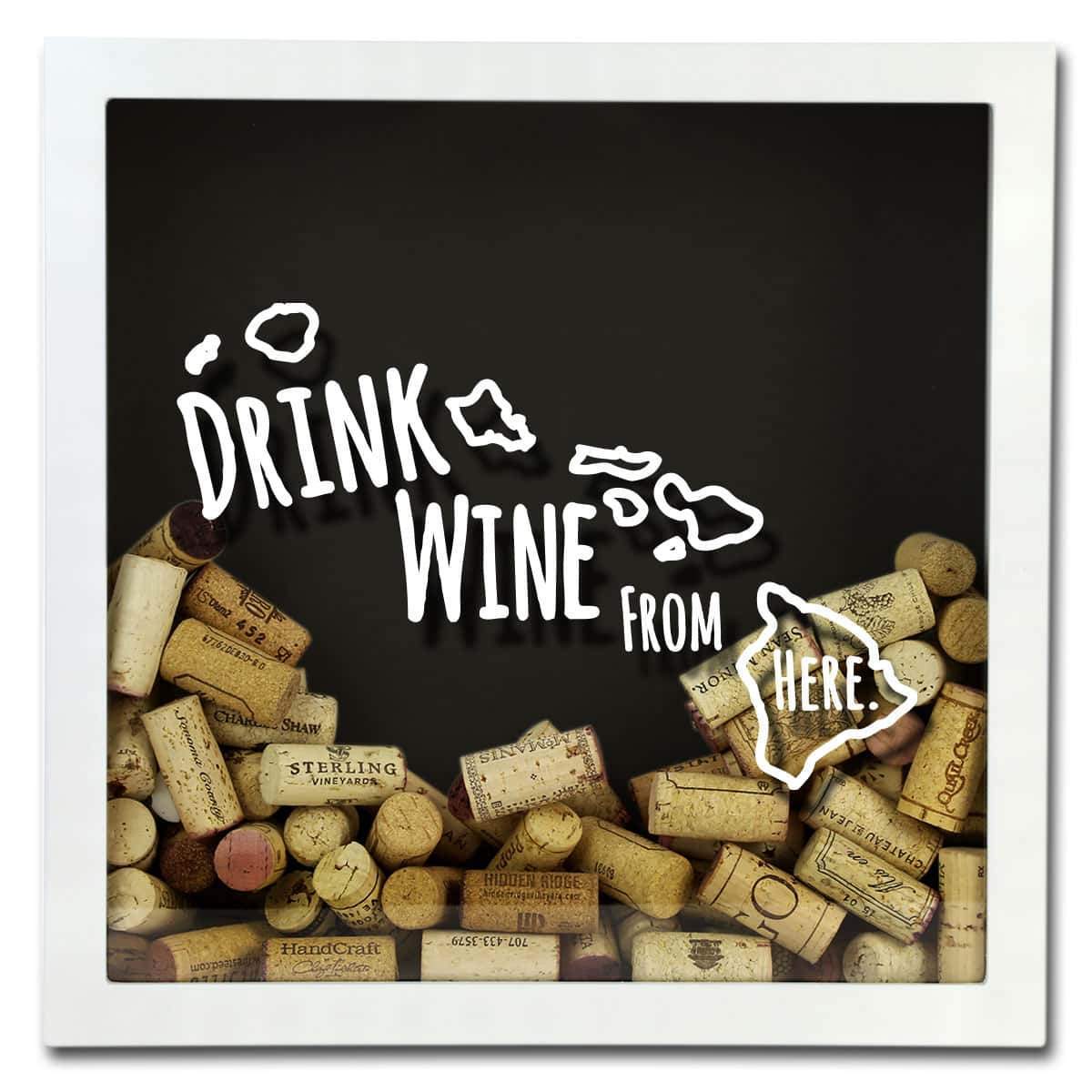 Torched Products Shadow Box Hawaii Drink Wine From Here Wine Cork Shadow Box (795727691893)