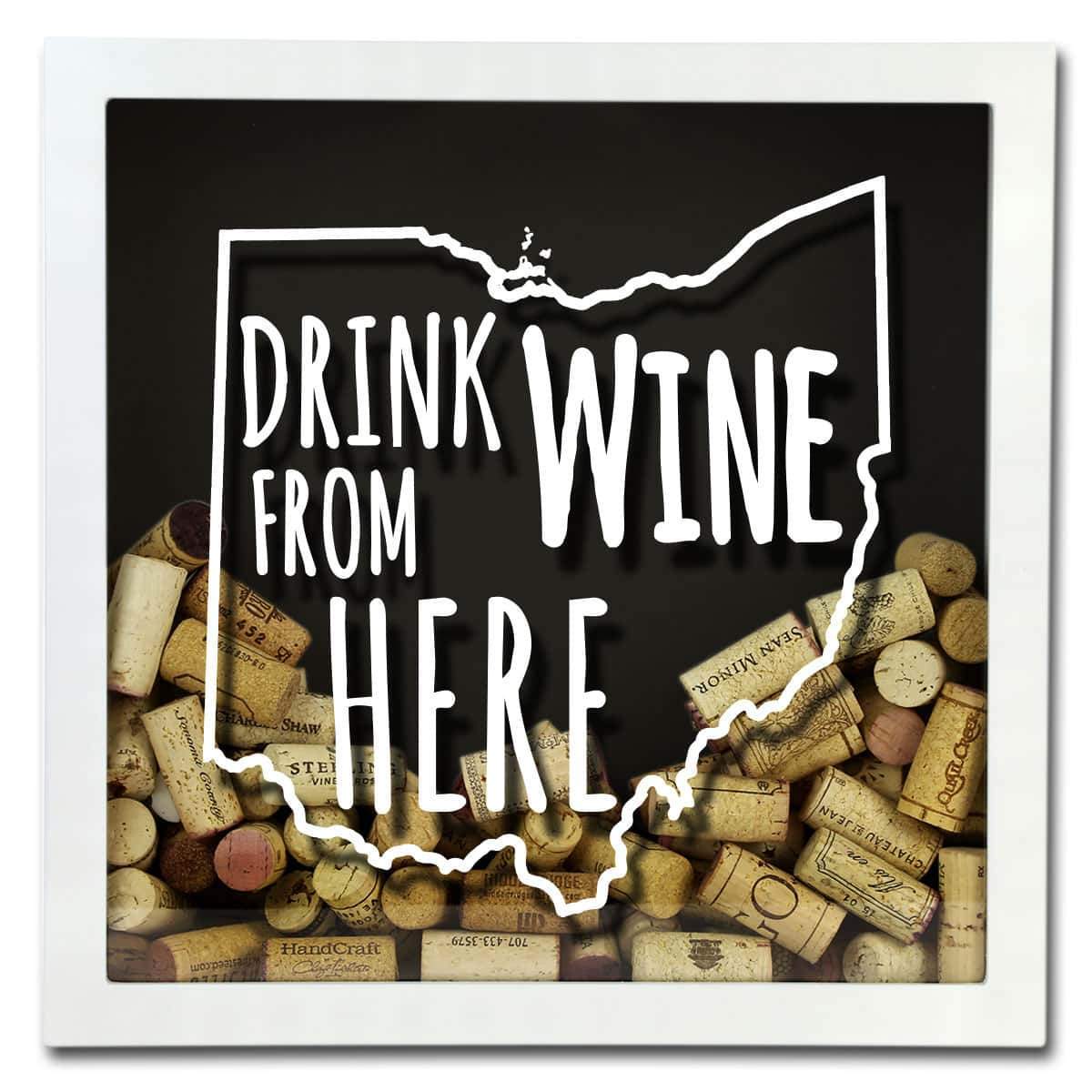 Torched Products Shadow Box Ohio Drink Wine From Here Wine Cork Shadow Box (795782316149)