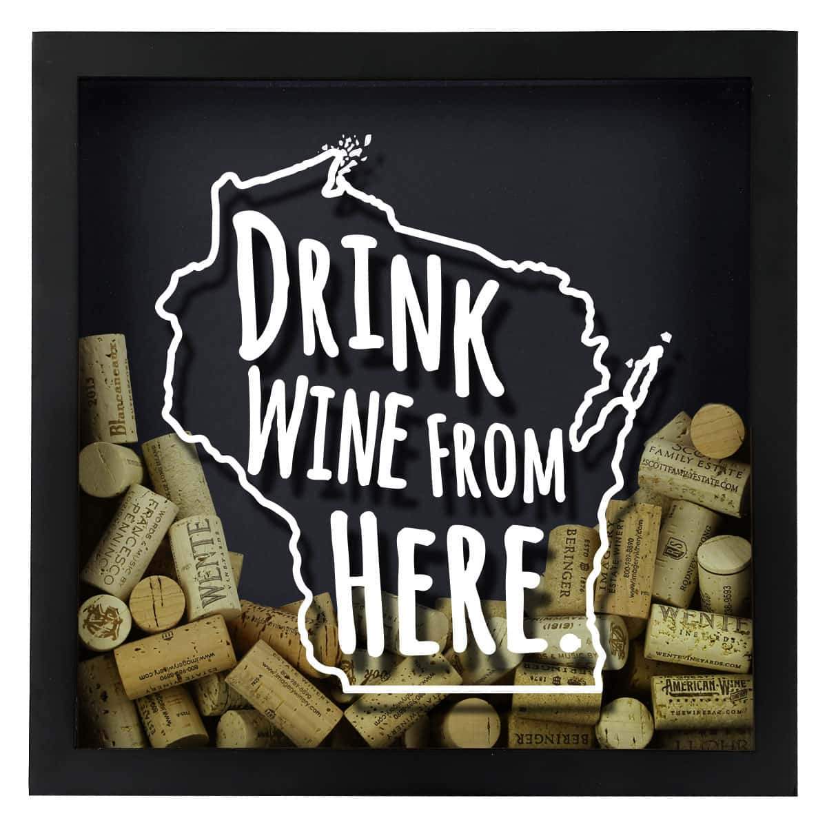 Torched Products Shadow Box Wisconsin Drink Wine From Here Wine Cork Shadow Box (795796308085)
