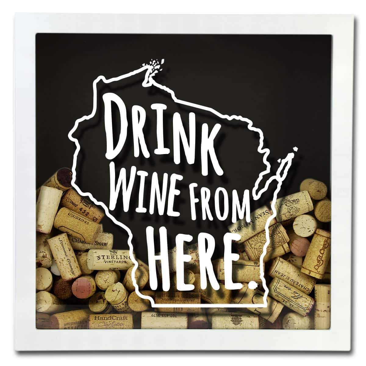 Torched Products Shadow Box Wisconsin Drink Wine From Here Wine Cork Shadow Box (795796308085)